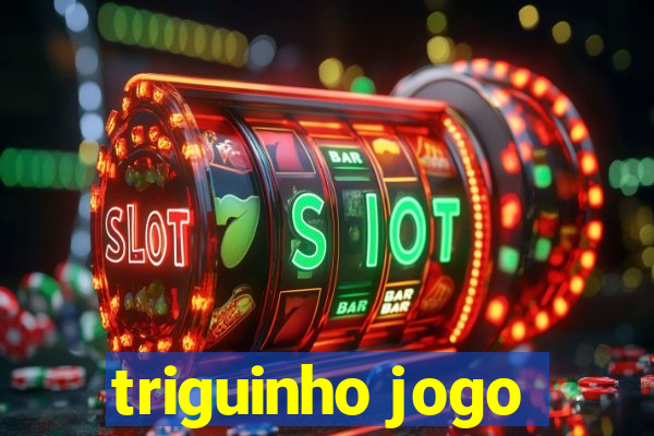 triguinho jogo